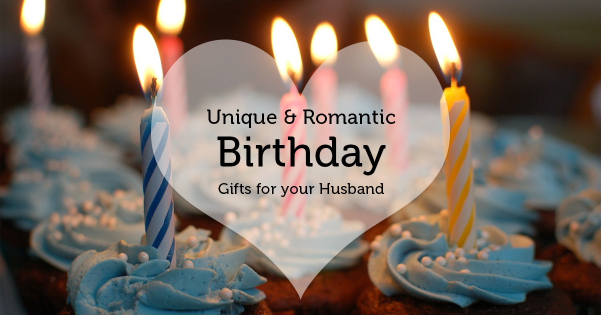 Romantic Birthday Gifts
 Unique & Romantic birthday ts for your husband