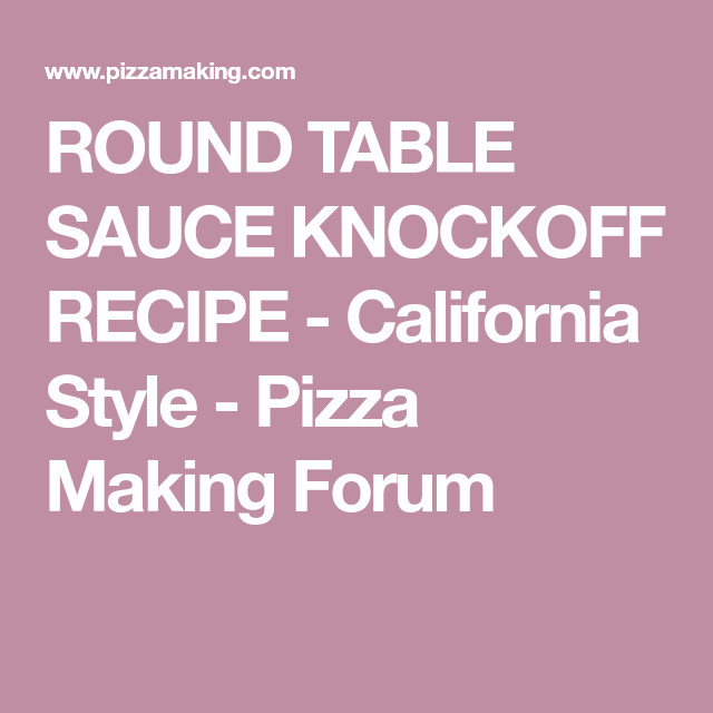 Round Table Pizza Sauce Recipe
 ROUND TABLE SAUCE KNOCKOFF RECIPE California Style