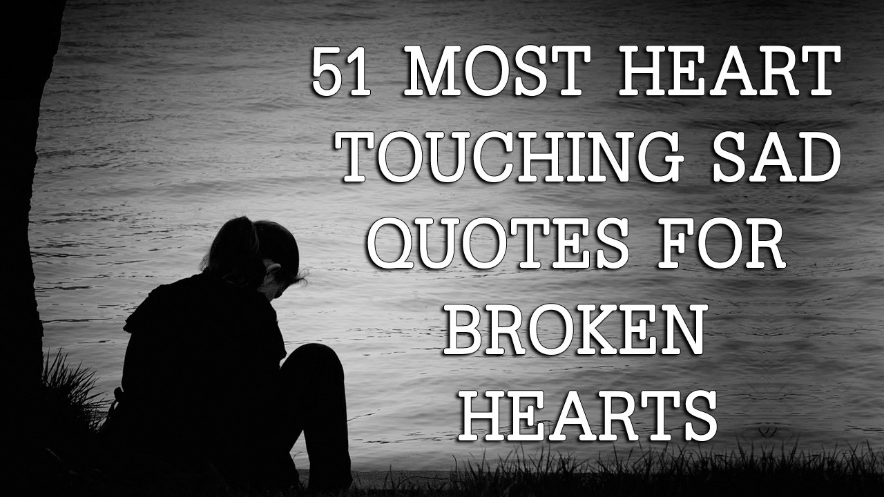 Sad Broken Heart Quote
 51 Most Heart Touching Sad quotes For Broken Hearts