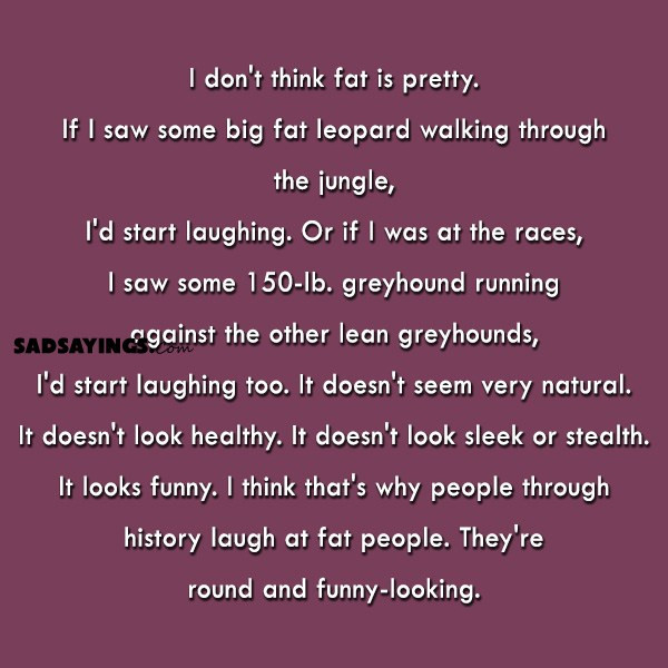 Sad Fat Quotes
 Sad Sayings About Being Fat Sad Sayings