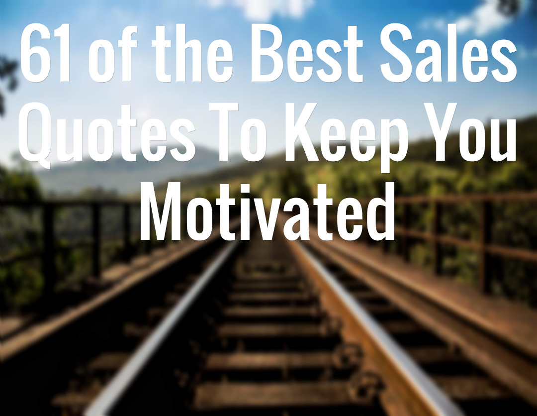 Salesman Motivational Quotes
 61 of the Best Sales Quotes To Keep You Motivated