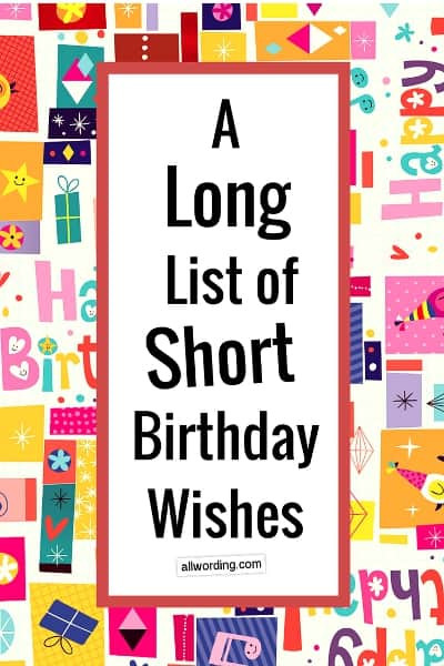 Short Birthday Wishes
 A Long List of Short Birthday Wishes AllWording