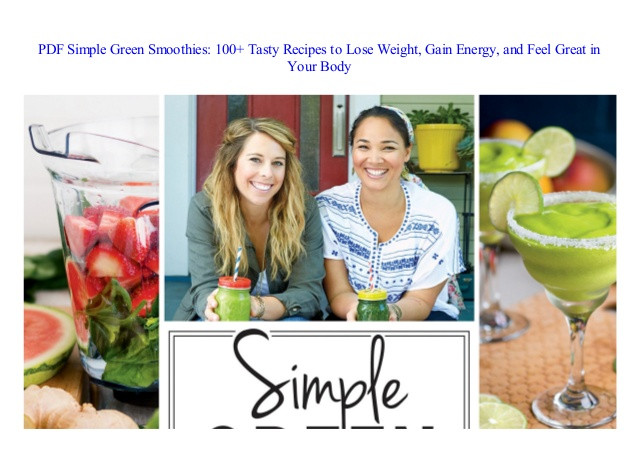 Simple Green Smoothies: 100+ Tasty Recipes To Lose Weight, Gain Energy, And Feel Great In Your Body
 23 Best Ideas Simple Green Smoothies 100 Tasty Recipes to