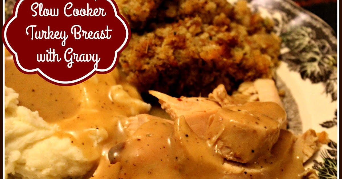 Slow Cooker Turkey Breast With Gravy
 Sweet Tea and Cornbread Slow Cooker Turkey Breast with