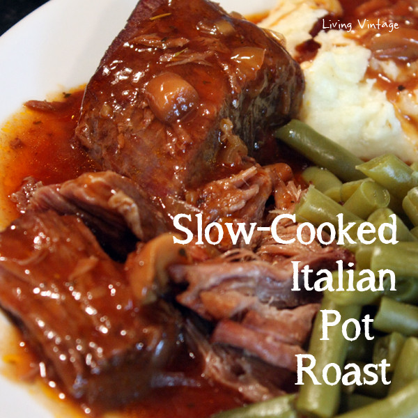 Slow Roasted Italian Recipes
 Slow Cooked Italian Pot Roast Living Vintage