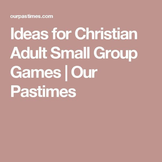 Small Group Ideas For Adults
 Ideas for Christian Adult Small Group Games