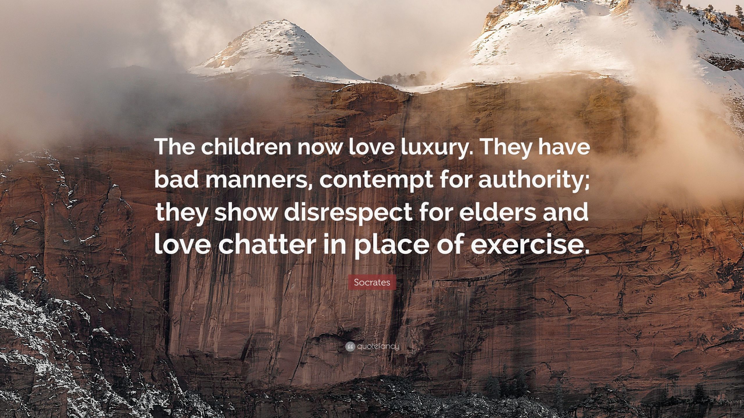 Socrates Children Quote
 Socrates Quote “The children now love luxury They have