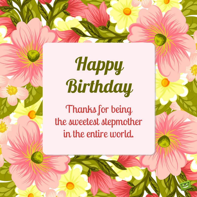 Step Mother Quotes
 40 Outstanding Birthday Wishes for your Stepmom