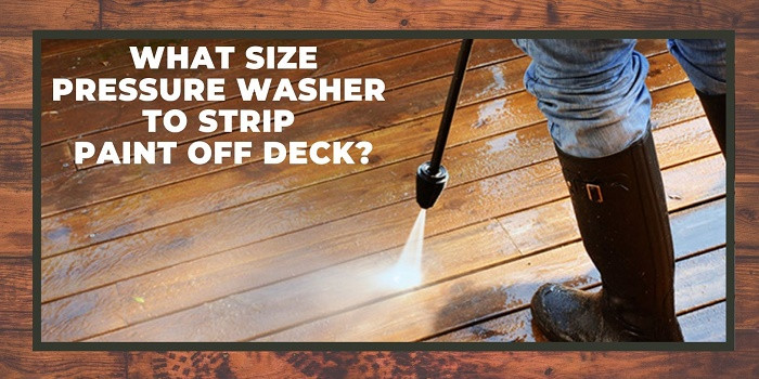 Strip Paint Off Deck
 What Size Pressure Washer Is Best to Strip Paint f Deck