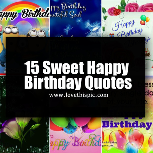 Sweetest Birthday Quotes
 15 Sweet Happy Birthday Quotes