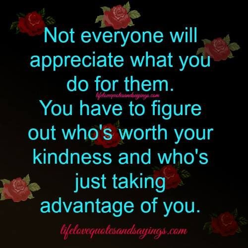 Taking Advantage Of Kindness Quotes
 Taking Advantage Quotes QuotesGram