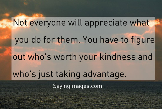 Taking Advantage Of Kindness Quotes
 kindness quotes