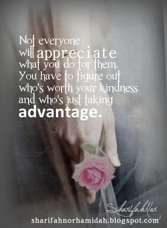 Taking Advantage Of Kindness Quotes
 Quote by SharifahNor
