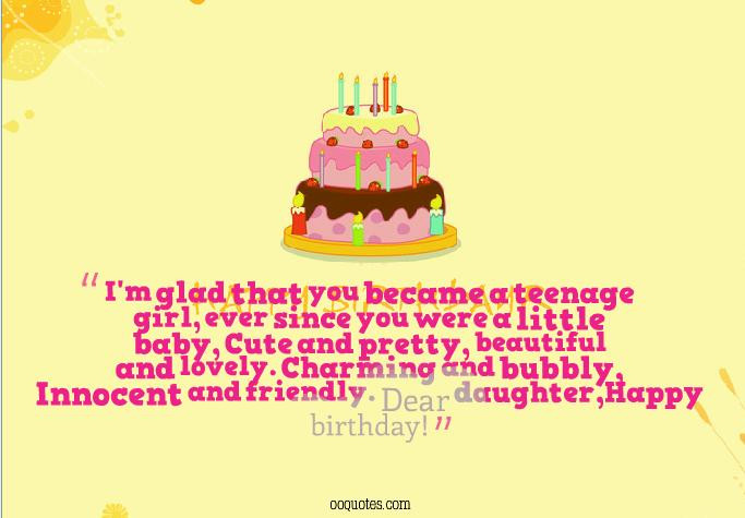 Teen Birthday Quote
 I’m glad that you became a teenage girl – quotes