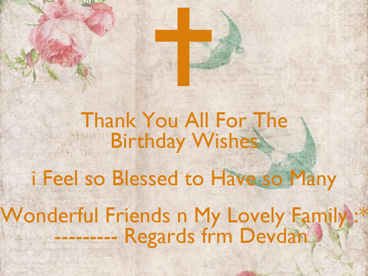 Thank You For All My Birthday Wishes
 Thank You All For The Birthday Wishes i Feel so Blessed to