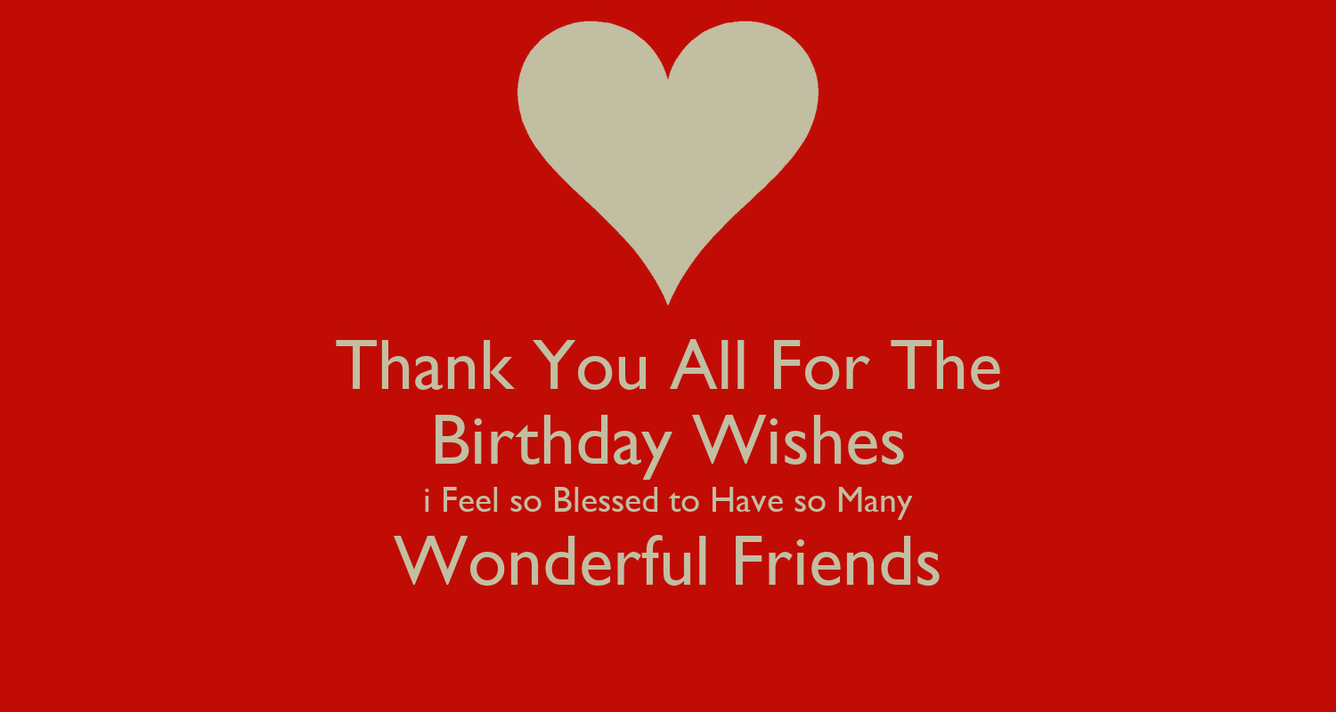 Thank You For All The Birthday Wishes
 Thank You All For The Birthday Wishes i Feel so Blessed to