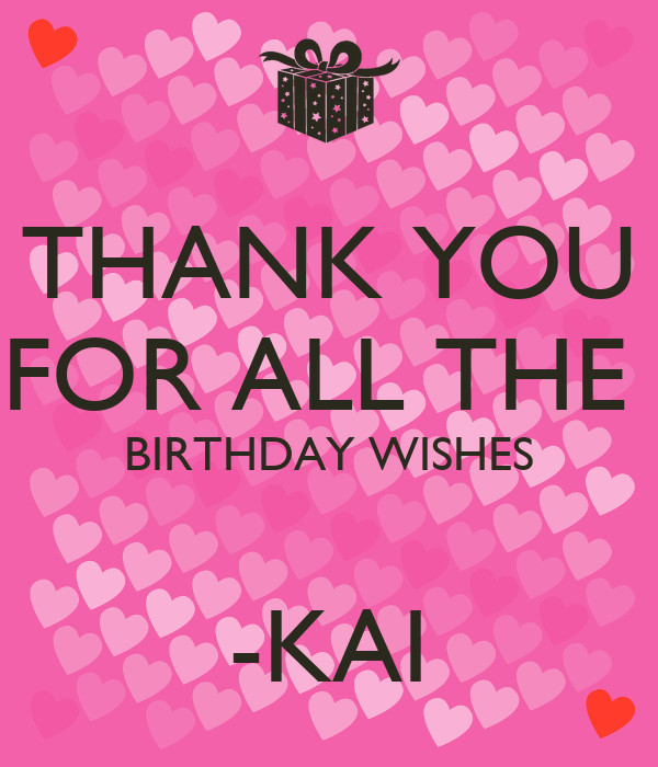 Thank You For All The Birthday Wishes
 THANK YOU FOR ALL THE BIRTHDAY WISHES KAI KEEP CALM AND