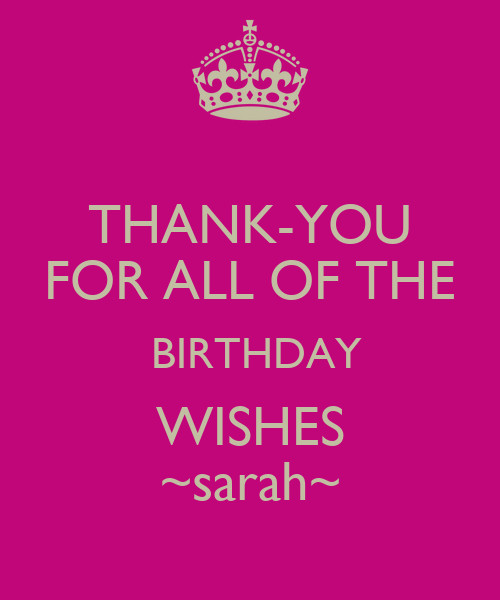 Thank You For All The Birthday Wishes
 THANK YOU FOR ALL OF THE BIRTHDAY WISHES sarah KEEP