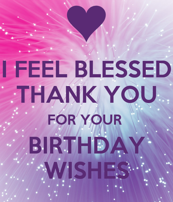 Thank You Images For Birthday Wishes
 I FEEL BLESSED THANK YOU FOR YOUR BIRTHDAY WISHES Poster