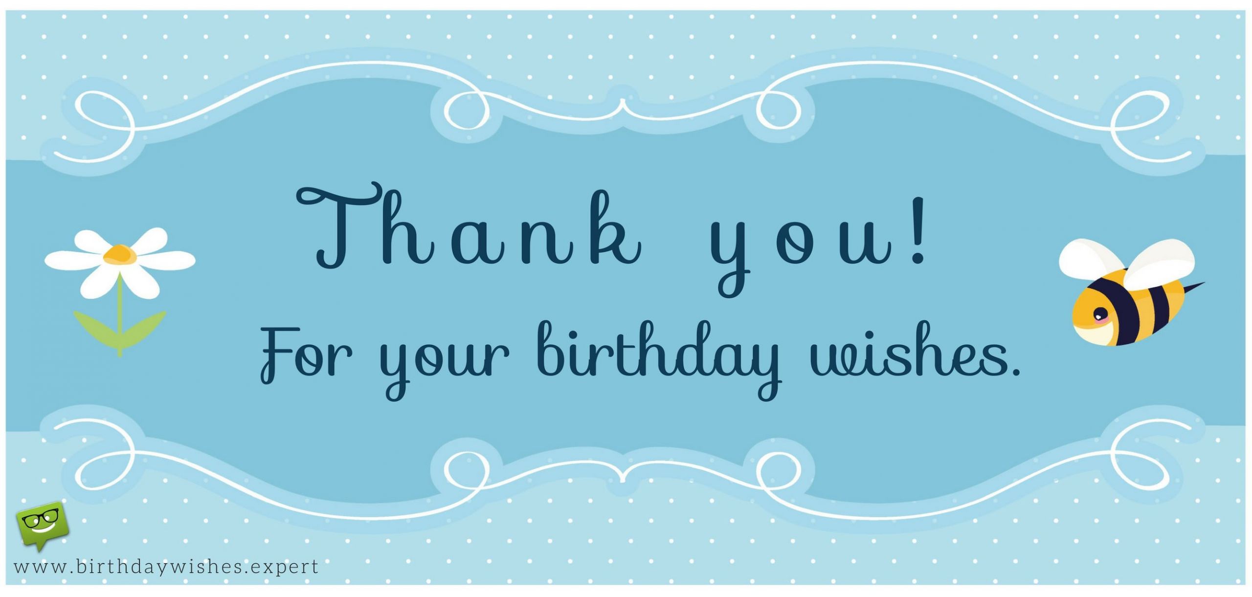 Thank You Note For Birthday Wishes
 Thank you for your Birthday Wishes & For Being There