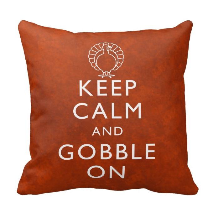 Thanksgiving Quotes Pink
 Keep Calm and Gobble Thanksgiving Turkey Throw Pillows