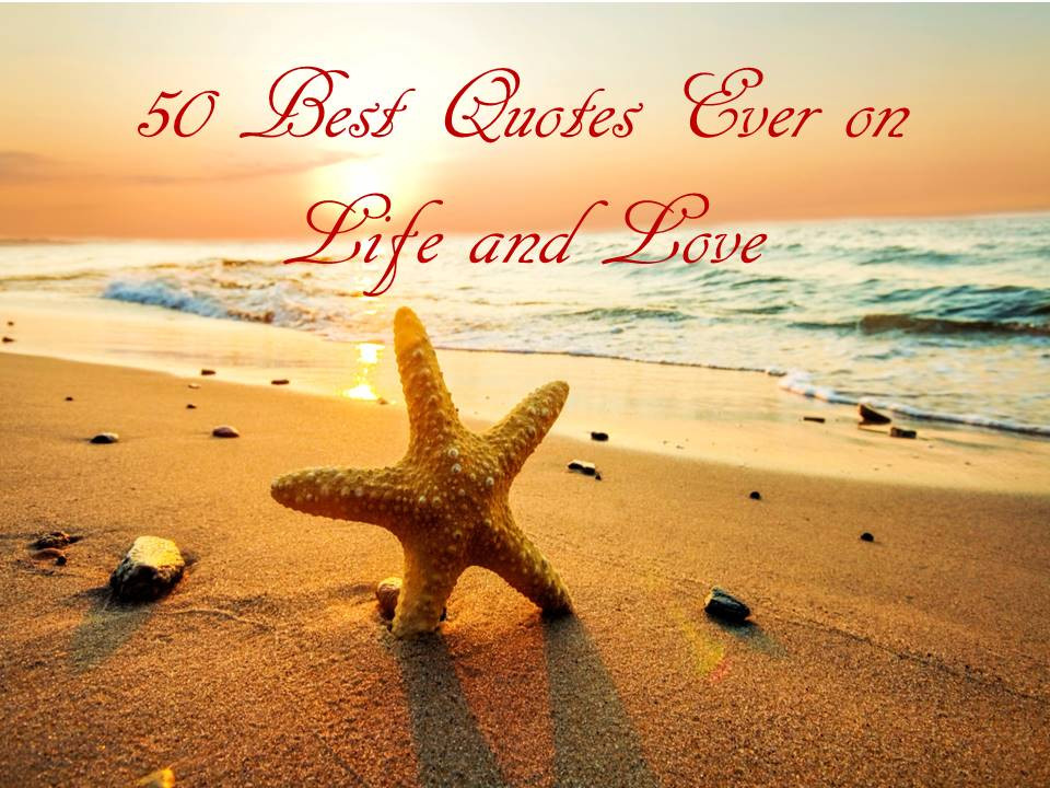 The Best Quotes About Life
 50 Best Quotes Ever on Life and Love