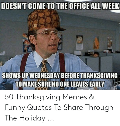 The Office Thanksgiving Quotes
 DOESNT E TO THE OFFICE ALL WEEK SHOWS UPWEDNESDAY