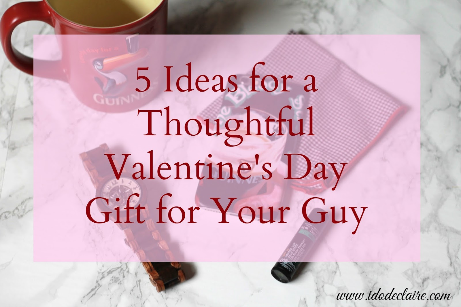 Thoughtful Valentine Gift Ideas
 I do deClaire 5 Ideas for a Thoughtful Valentine s Day