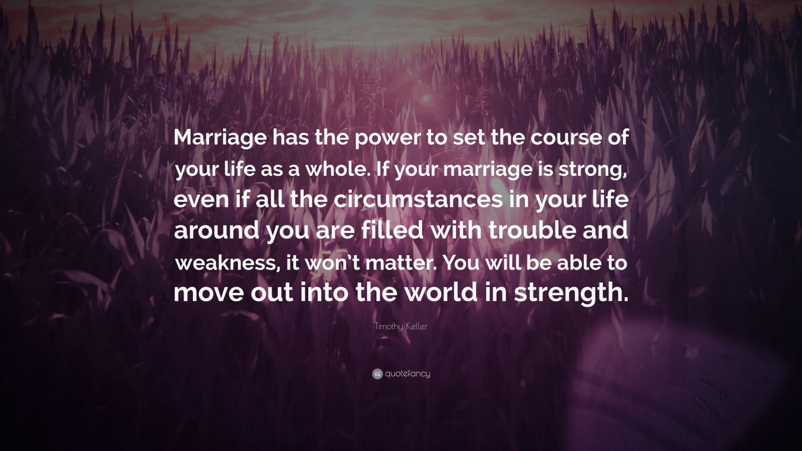 Tim Keller Marriage Quotes
 Timothy Keller Quote “Marriage has the power to set the