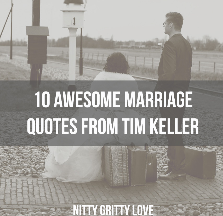 Tim Keller Marriage Quotes
 10 Awesome Marriage Quotes from Tim Keller