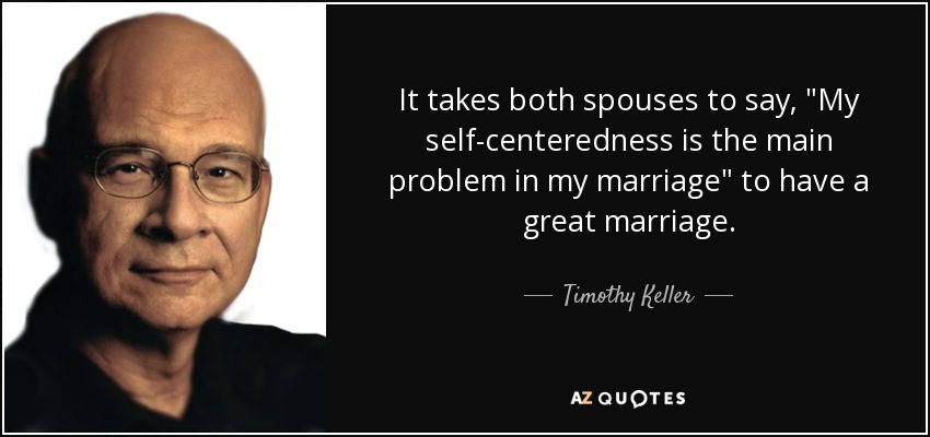 Tim Keller Marriage Quotes
 Timothy Keller quote It takes both spouses to say "My