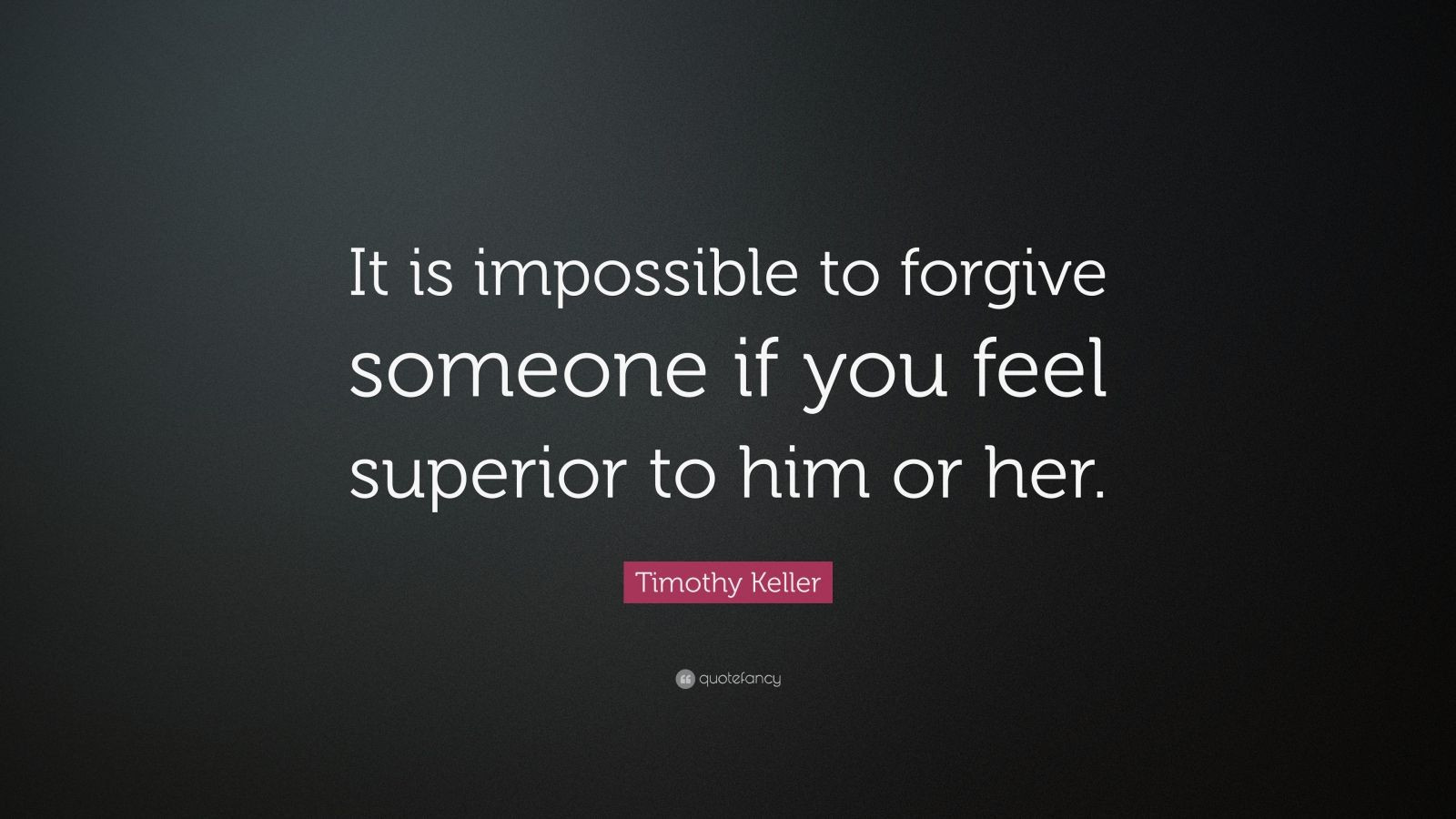 Tim Keller Marriage Quotes
 Timothy Keller Quote “It is impossible to forgive someone