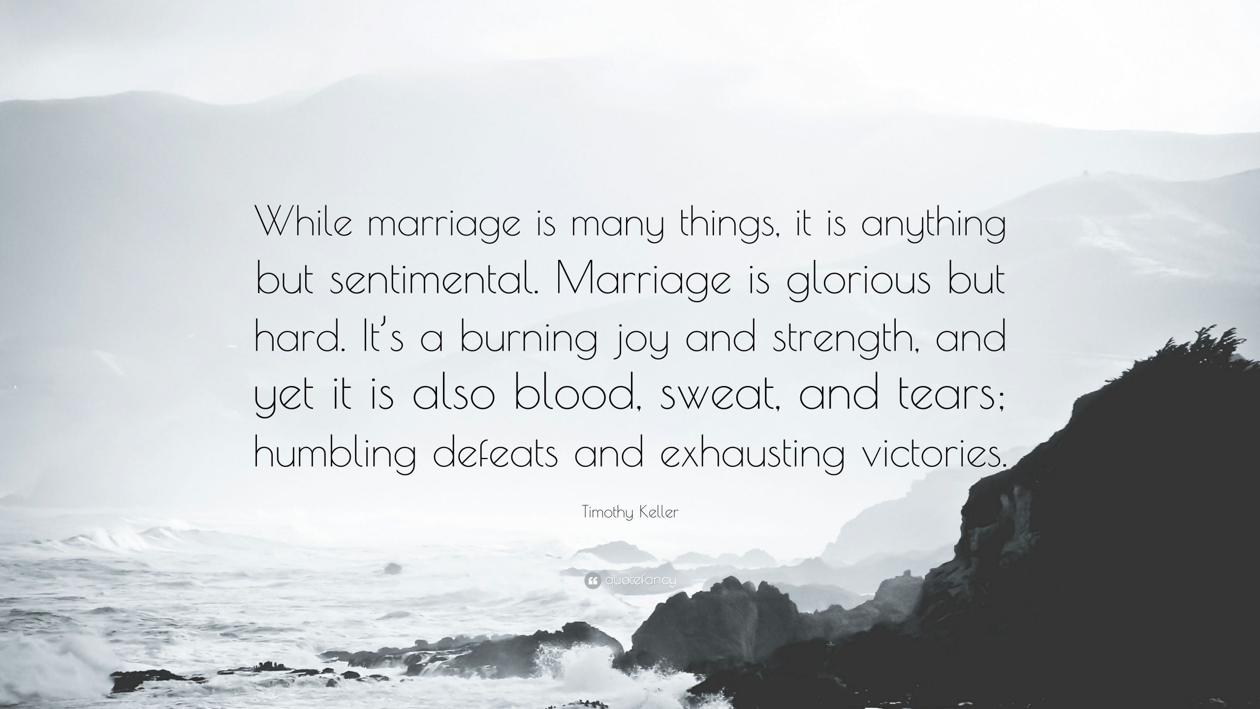 Tim Keller Marriage Quotes
 Timothy Keller Quote “While marriage is many things it