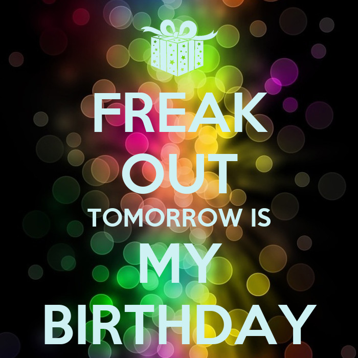 Tomorrow Is My Birthday Quote
 FREAK OUT TOMORROW IS MY BIRTHDAY Poster Hellen