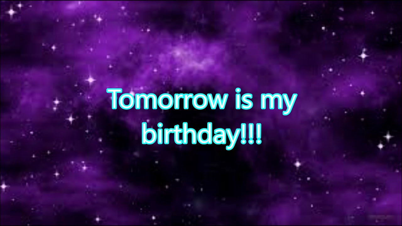 Tomorrow Is My Birthday Quote
 67 Fantastic Tomorrow Is My Birthday Quotes