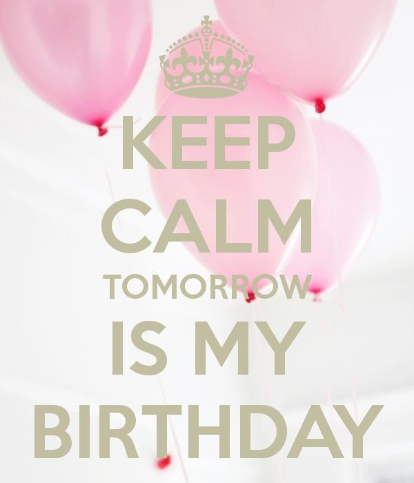 Tomorrow Is My Birthday Quote
 KEEP CALM TOMORROW IS MY BIRTHDAY