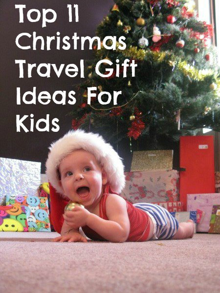 Top Gift Ideas For Kids
 Top 11 Christmas Travel Gift Ideas For Kids