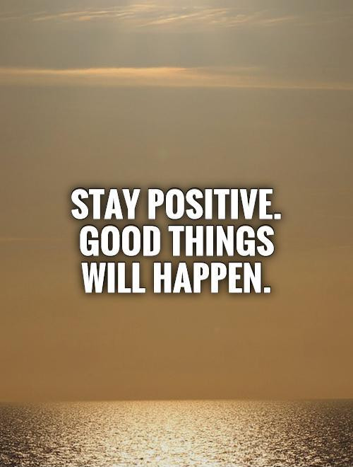 Trying To Stay Positive Quotes
 Staying Positive Quotes & Sayings