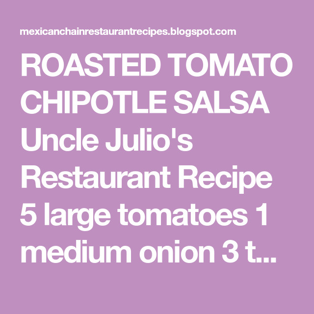 Uncle Julio Salsa Recipe
 Uncle Julio s Roasted Tomato Chipotle Salsa