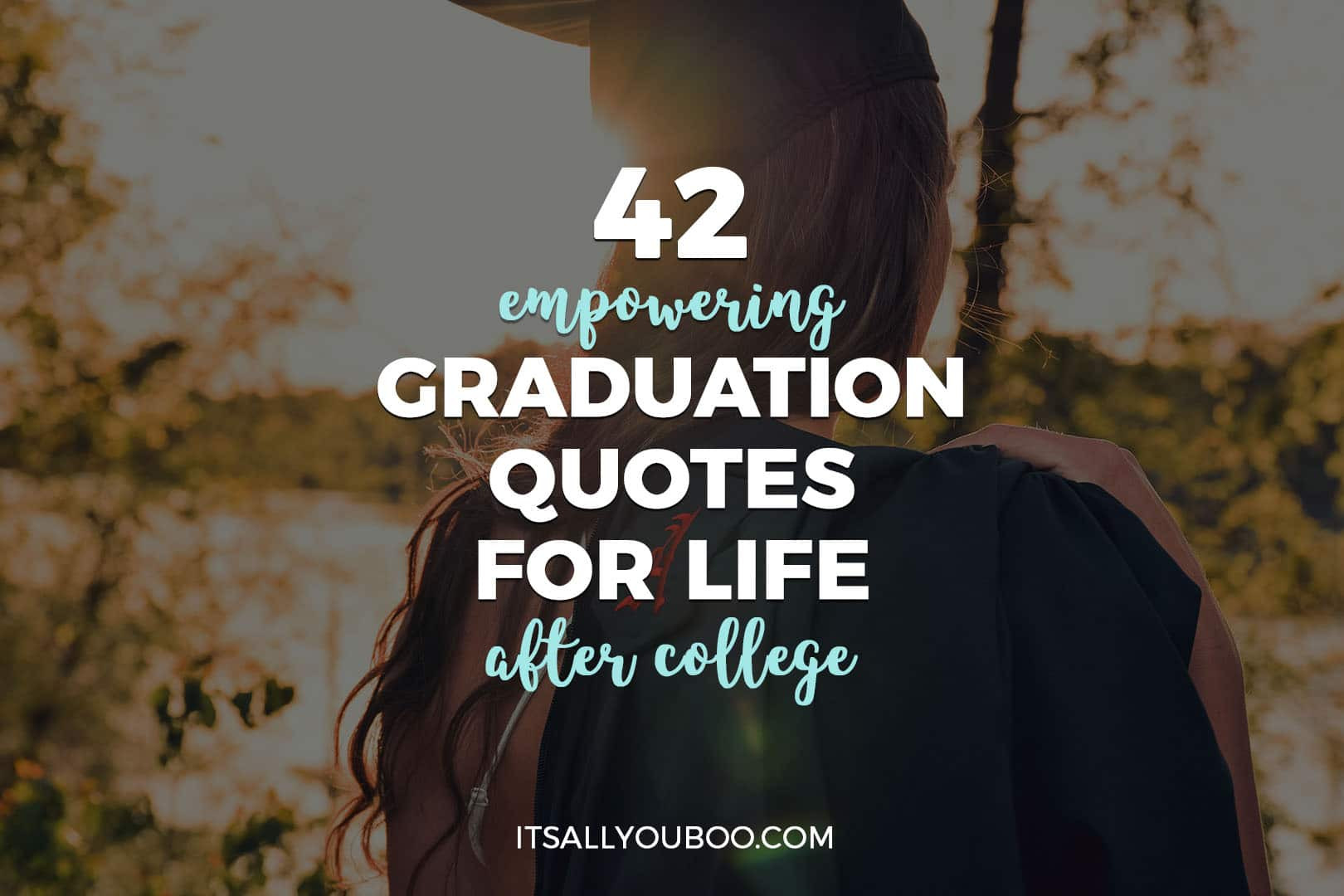 University Graduation Quotes
 42 Empowering Graduation Quotes for Life After College