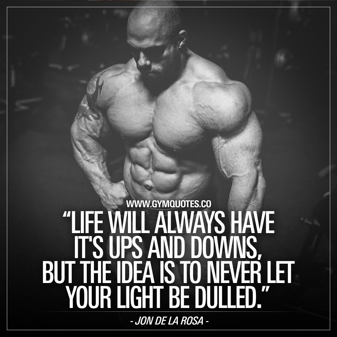 Ups And Downs In Life Quotes
 IFBB Pro Jon De La Rosa Quote "Never let your light be