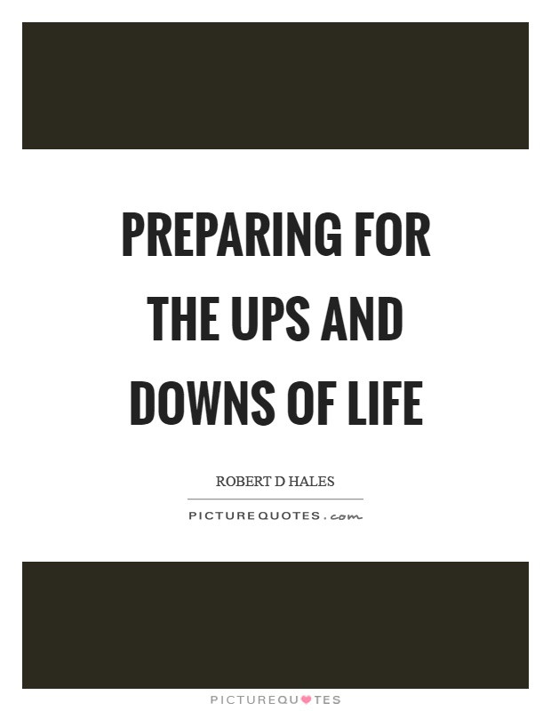Ups And Downs In Life Quotes
 Ups And Downs Quotes & Sayings