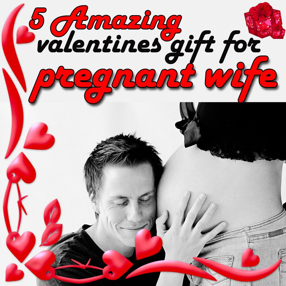 Valentines Gift Ideas For Pregnant Wife
 valentines t for pregnant wife