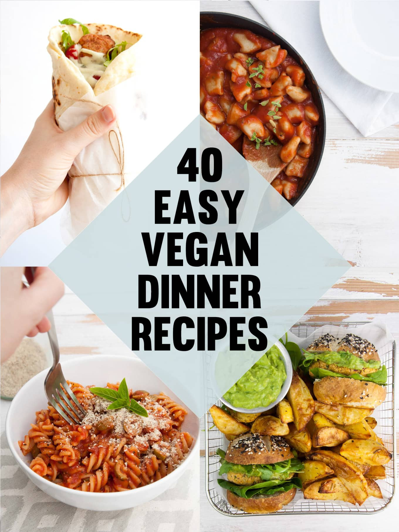 Vegan Dinner Meals
 40 Easy Vegan Dinner Recipes
