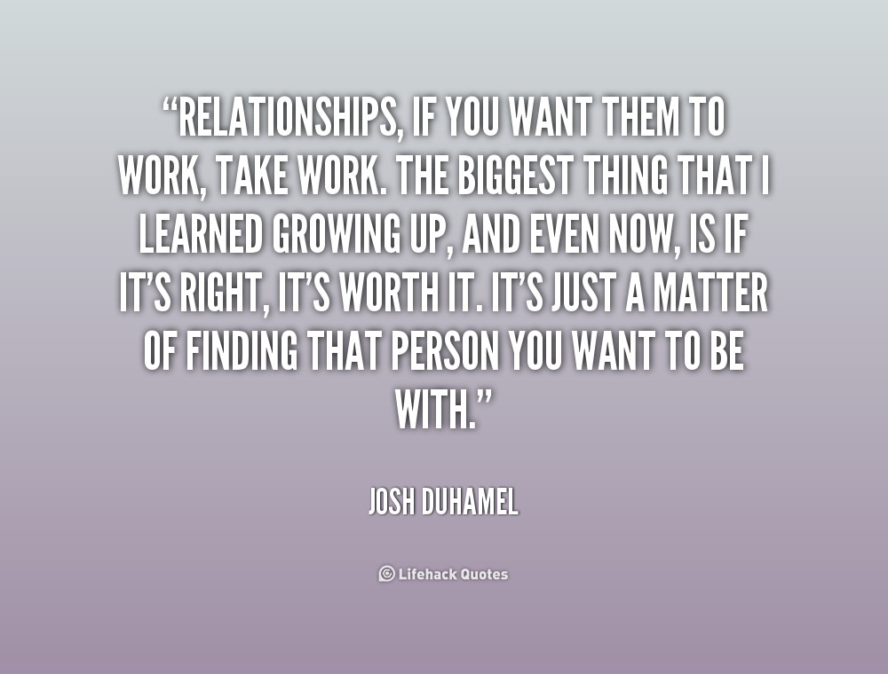 Want A Relationship Quotes
 Relationships Take Work Quotes QuotesGram