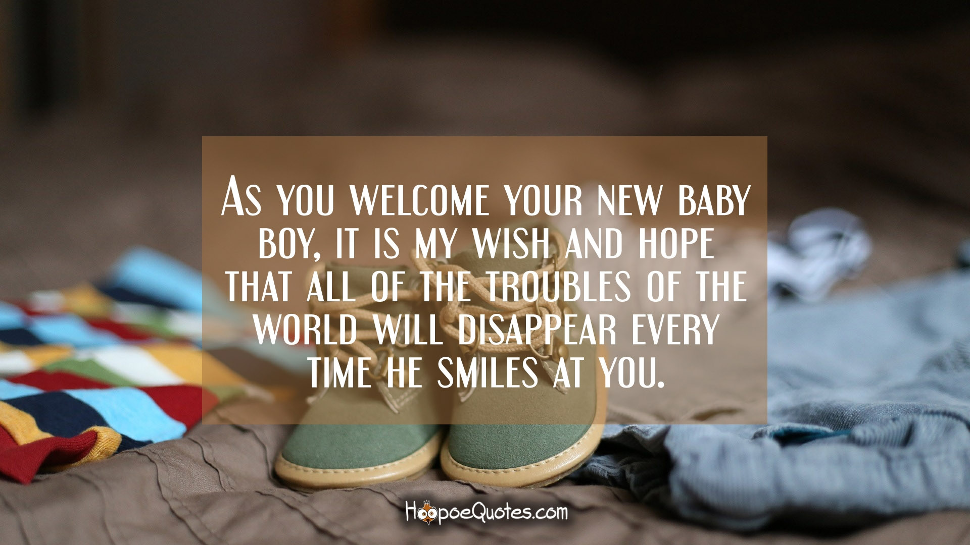 Welcome New Baby Boy Quotes
 As you wel e your new baby boy it is my wish and hope