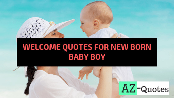 Welcome New Baby Boy Quotes
 [Feb Update] Top 100 Wel e Quotes For New Born Baby Boy