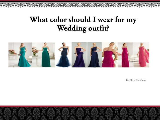 What Should My Wedding Colors Be
 What color should I wear for a wedding outfit