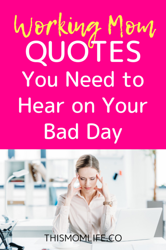 Working Mother Quotes
 The Working Mom Quotes You Need to Hear on Your Bad Days