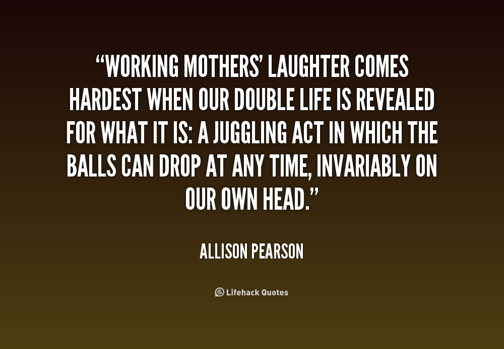 Working Mother Quotes
 Working Mother Quotes Inspirational QuotesGram